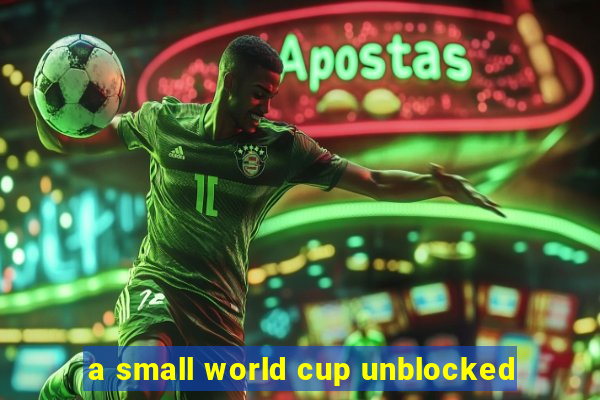 a small world cup unblocked