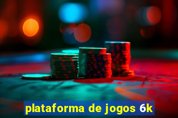 plataforma de jogos 6k