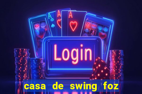 casa de swing foz do iguaçu