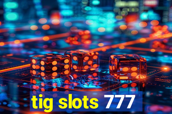 tig slots 777