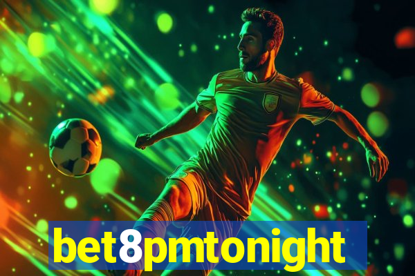 bet8pmtonight