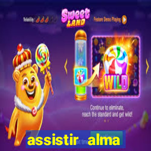 assistir alma gêmea online grátis