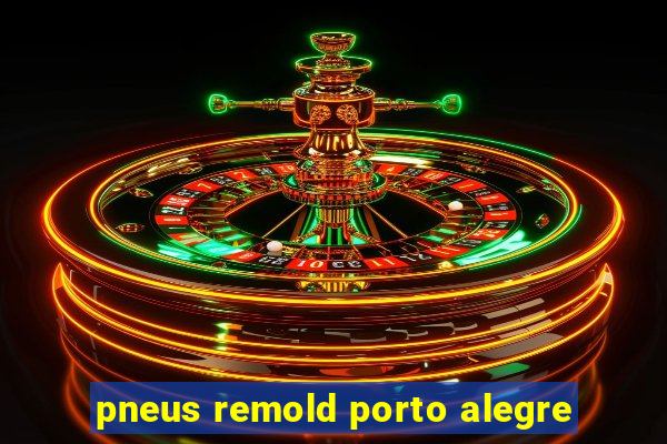 pneus remold porto alegre