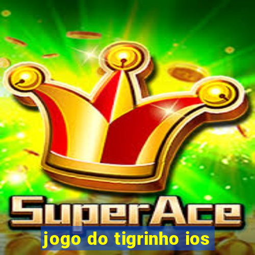 jogo do tigrinho ios