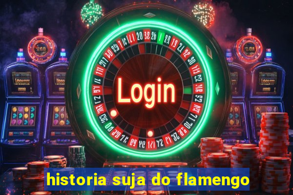 historia suja do flamengo