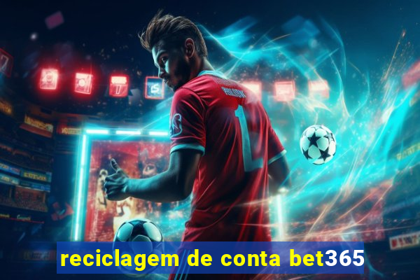 reciclagem de conta bet365