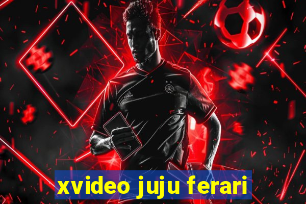 xvideo juju ferari