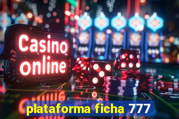 plataforma ficha 777