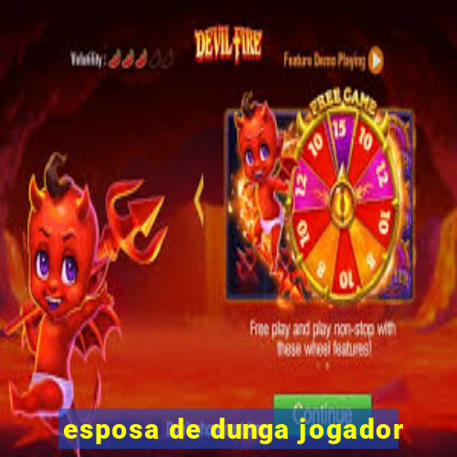 esposa de dunga jogador