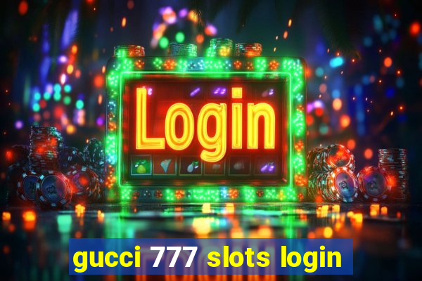 gucci 777 slots login