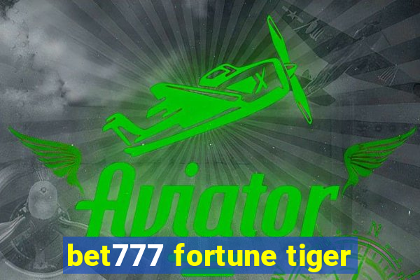 bet777 fortune tiger