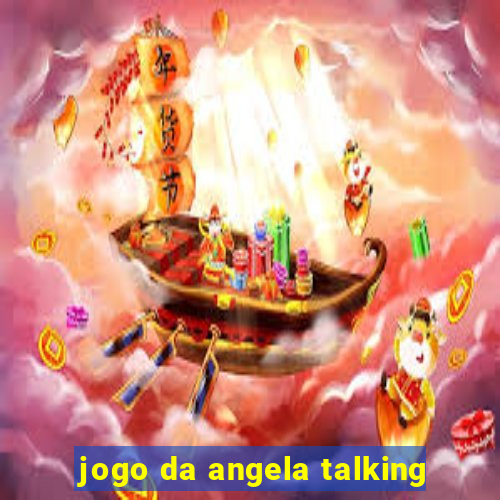 jogo da angela talking