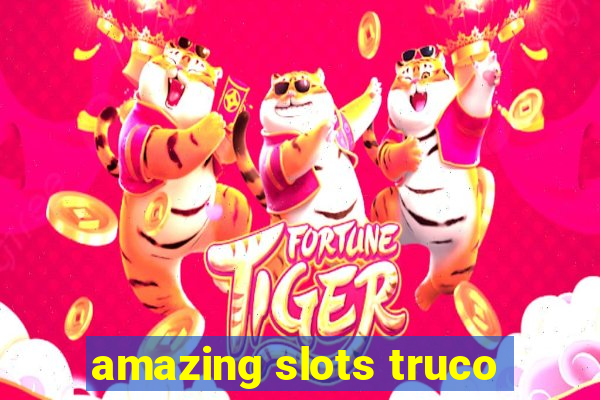 amazing slots truco