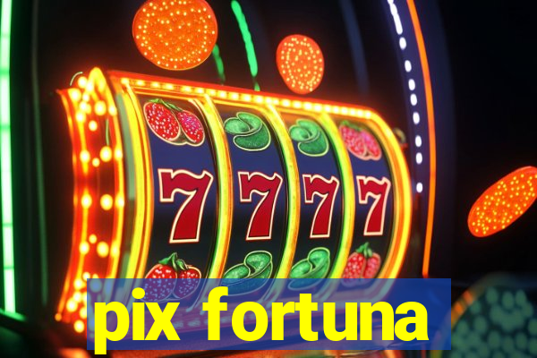 pix fortuna