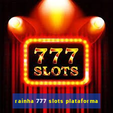 rainha 777 slots plataforma