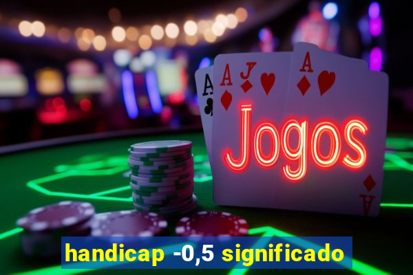 handicap -0,5 significado