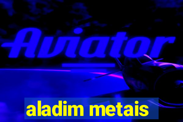 aladim metais