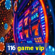 116 game vip