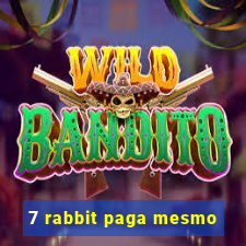 7 rabbit paga mesmo