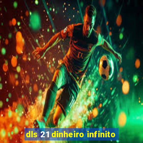 dls 21 dinheiro infinito