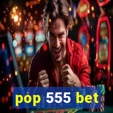 pop 555 bet