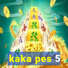 kaka pes 5