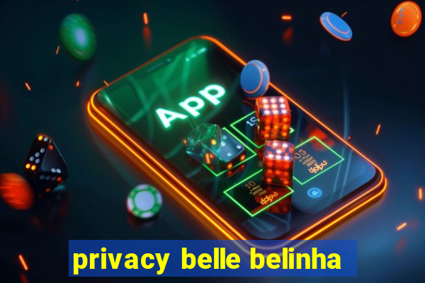 privacy belle belinha