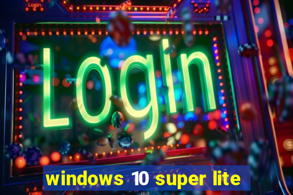 windows 10 super lite