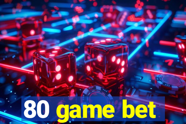 80 game bet