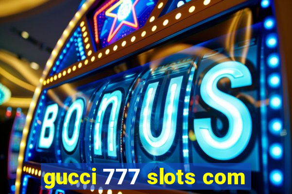 gucci 777 slots com