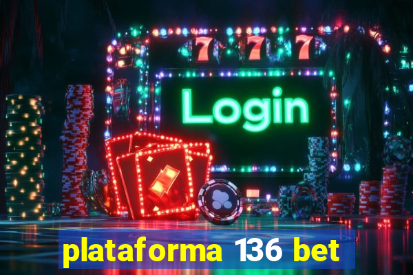 plataforma 136 bet