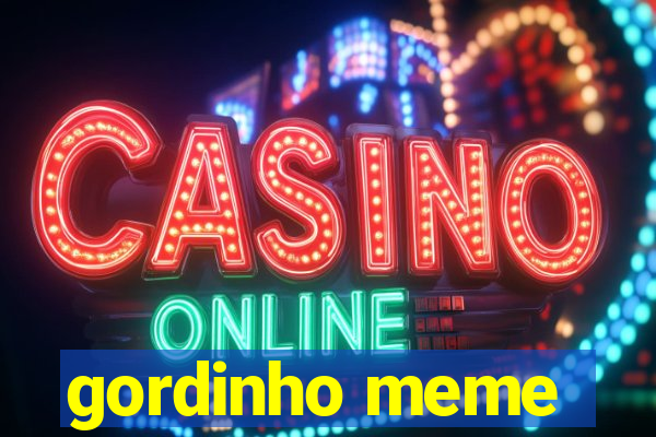 gordinho meme