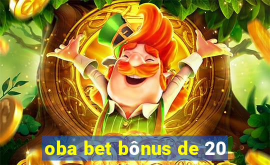 oba bet bônus de 20