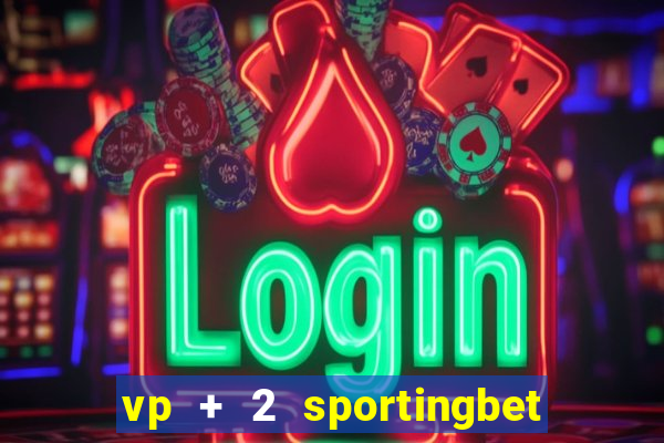 vp + 2 sportingbet o que significa