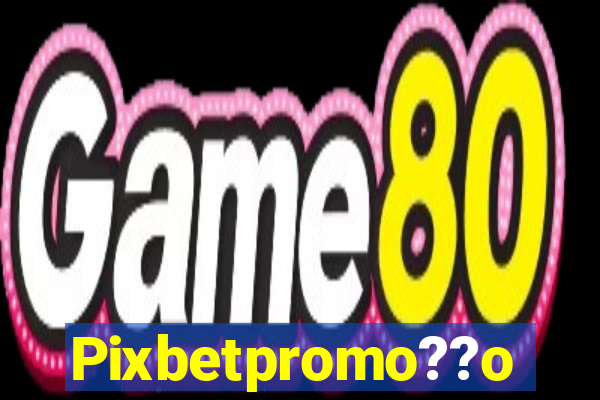 Pixbetpromo??o