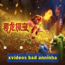 xvideos bad anninha