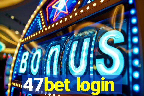 47bet login