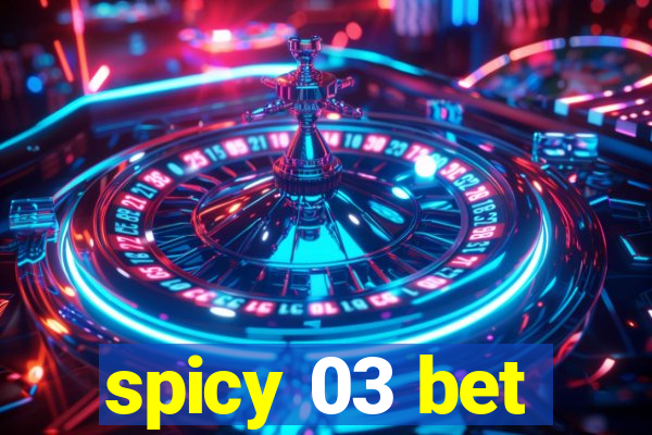 spicy 03 bet