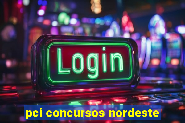 pci concursos nordeste