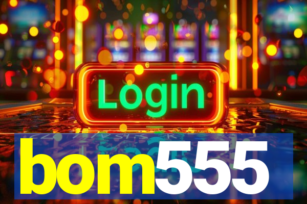 bom555