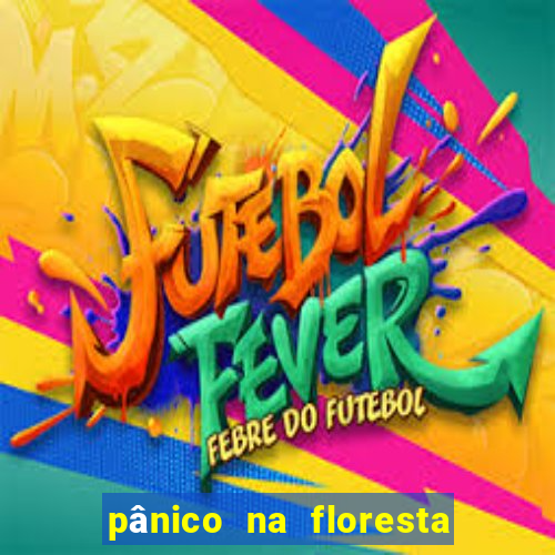 pânico na floresta 2 filme completo dublado mega filmes