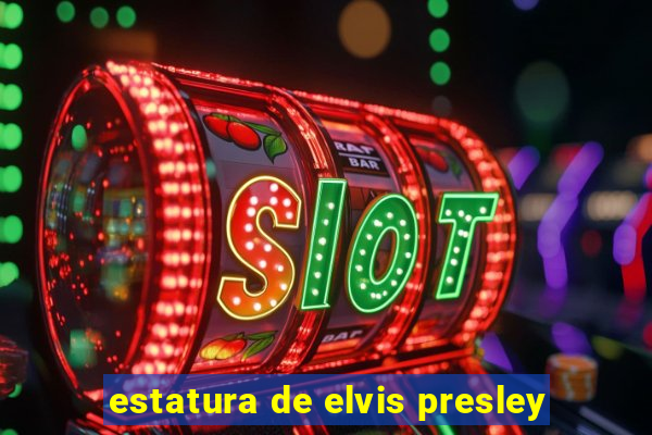 estatura de elvis presley