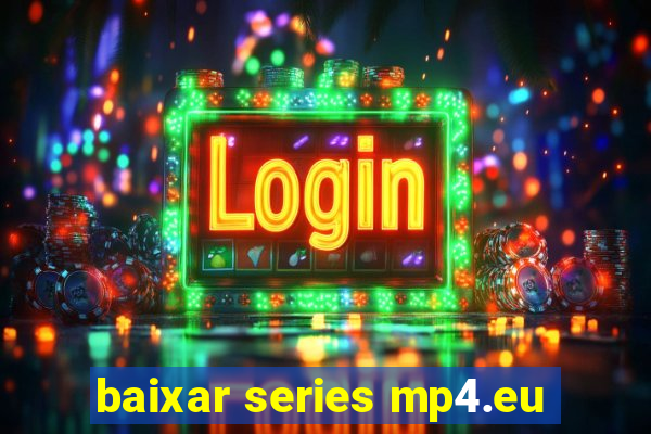 baixar series mp4.eu