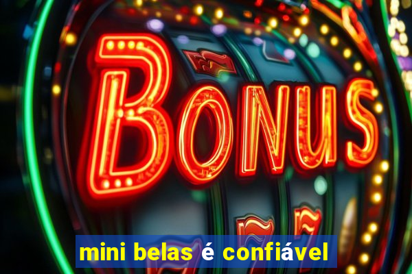 mini belas é confiável