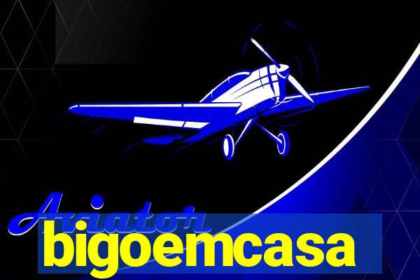 bigoemcasa