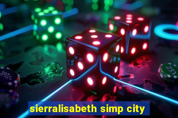 sierralisabeth simp city