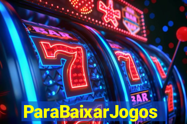 ParaBaixarJogos